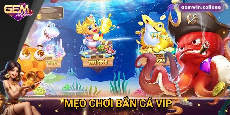 Top 5 Mẹo Chơi Bắn Cá VIP Dễ Thắng Nhất Tại Gemwin Bật mí 5 mẹo chơi bắn cá VIP giúp thắng lớn