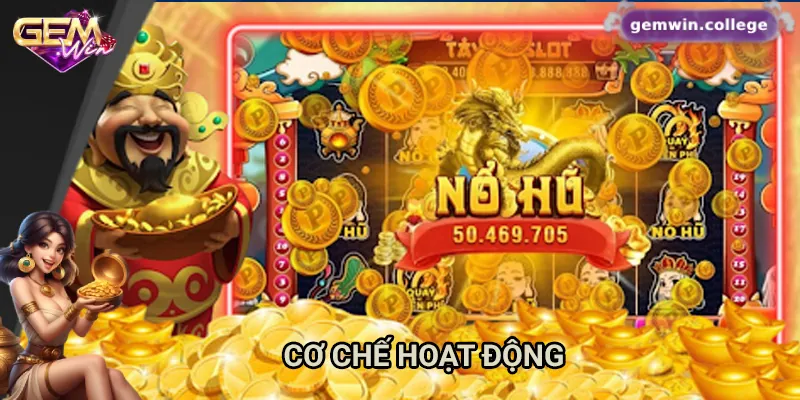 Bí Kíp Chơi Nổ Hũ Thần Tài Giúp Bạn Thắng Lớn Trên Gemwin Cơ chế hoạt động của nổ hũ thần tài