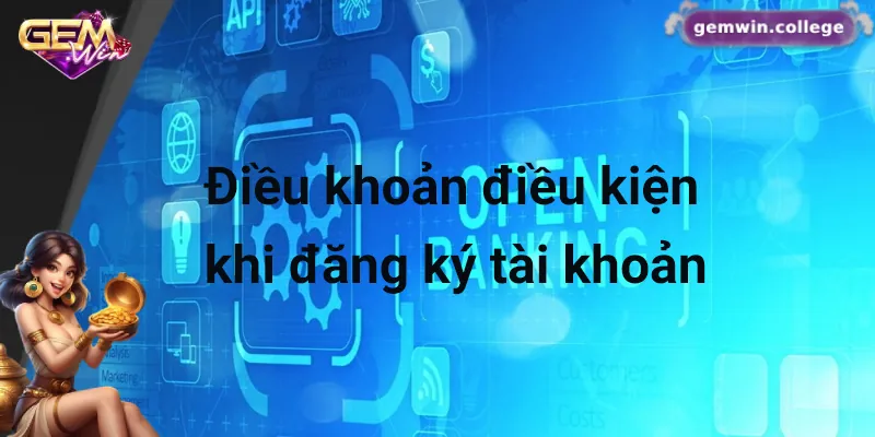 Những Quy Định Quan Trọng Trong Điều Khoản Điều Kiện Gemwin Điều khoản điều kiện khi đăng ký tài khoản