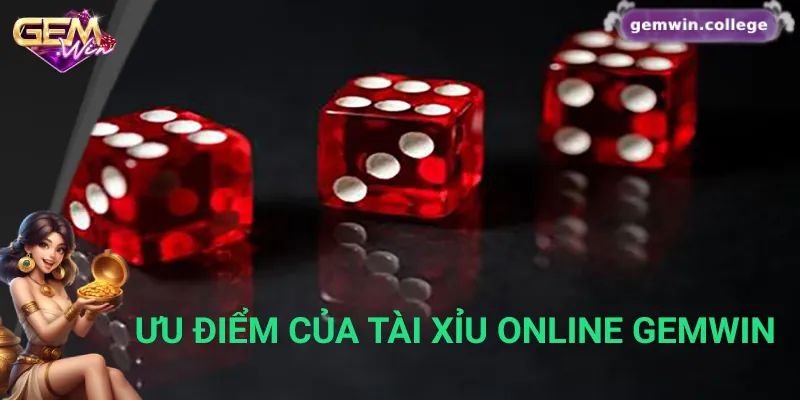 Hướng Dẫn Cách Chơi Tài Xỉu Online Từ Cơ Bản Đến Nâng Cao Những ưu điểm của tài xỉu online Gemwin