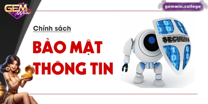 Chính Sách Bảo Mật Gemwin – Minh Bạch, Rõ Ràng Và Uy Tín Nội dung chính của chính sách bảo mật Gemwin