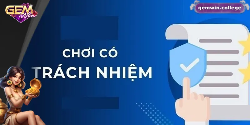 Chơi Có Trách Nhiệm Gemwin – Trải Nghiệm An Toàn, Lành Mạnh Tổng quan về chơi có trách nhiệm Gemwin
