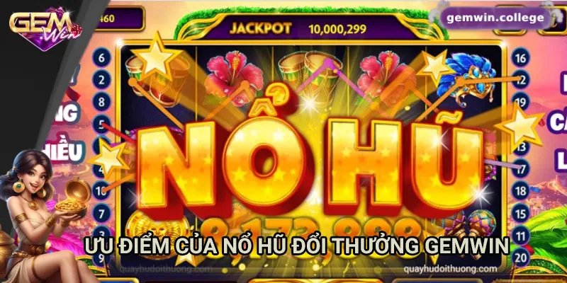 Bí Kíp Thắng Lớn Khi Chơi Nổ Hũ Đổi Thưởng Tại Gemwin Ưu điểm của nổ hũ đổi thưởng Gemwin