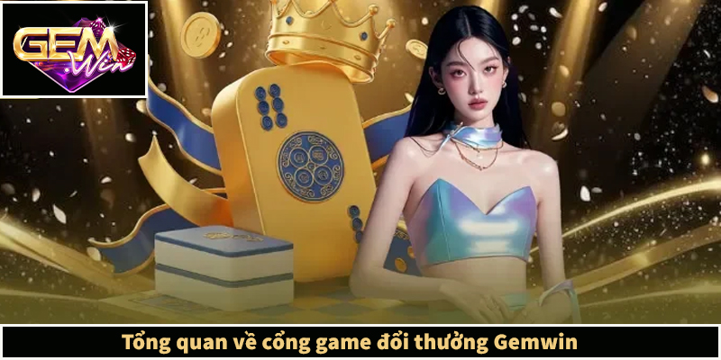 GEMWIN Kwmeubelen - Trang Chủ GEMWIN | Link Tải iOS/APK Tổng quan về cổng game đổi thưởng Gemwin